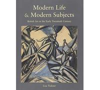 Modern Life & Modern Subjects - British Art in the Early Twentieth Century
