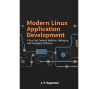 Modern Linux Application Development: A Practical Guide to Building, Packaging and Deploying Software