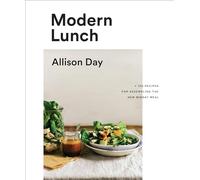Modern Lunch: +100 Recipes for Assembling the New Midday Meal: A Cookbook