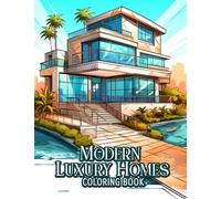 Modern Luxury Home Coloring Book: Beautiful Houses, Country Home and Mansion Exterior Architecture Coloring for Adults Relaxation