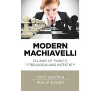 Modern Machiavelli: 13 Laws of Power, Persuasion and Integrity