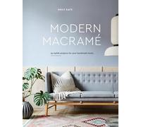 Modern Macrame: 33 Stylish Projects for Your Handmade Home: 33 Projects for Crafting Your Handmade Home