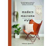 Modern Macrame Style: 20 stylish beginner projects for the home with step-by-steps, techniques, tips and tricks (Crafts)