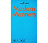 Modern Manners: Instructions for living fabulously well by The Gentlewoman Paper