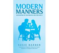 Modern Manners : Navigating in the Digital Age for Gen Z