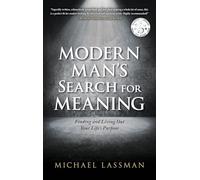 Modern Man's Search for Meaning: Finding and Living Out Your Life's Purpose