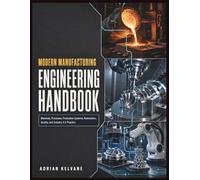 Modern Manufacturing Engineering Handbook: Materials, Processes, Production Systems, Automation, Quality, and Industry 4.0 Practice