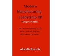 Modern Manufacturing Leadership 101: Manager's Workbook