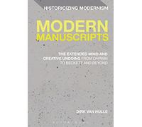 Modern Manuscripts: The Extended Mind and Creative Undoing from Darwin to Beckett and Beyond: 1 (Historicizing Modernism)