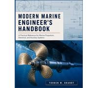 Modern Marine Engineering Handbook: Practical Reference for Marine Propulsion, Electrical, and Auxiliary Systems
