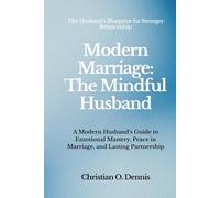 Modern Marriage: The Mindful Husband: Intentional Fatherhood guide to becoming a better husband and father. A Guide for Men to Love deeper. Lead better. Be the man your family grows with
