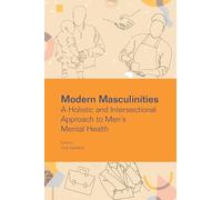 Modern Masculinities: A Holistic and Intersectional Approach to Men's Mental Health