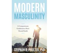 Modern Masculinity : A Compassionate Guidebook to Men's Mental Health