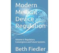 Modern Medical Device Regulation: Volume 6: Regulatory Convergence and Future Systems
