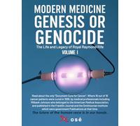 Modern Medicine Genesis or Genocide: The Life and Legacy of Royal Raymond Rife