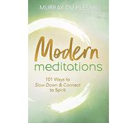 Modern Meditations: 101 Ways to Slow Down and Connect to Spirit