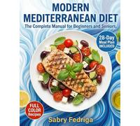 MODERN MEDITERRANEAN DIET: The Complete Manual for Beginners and Seniors.