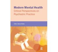 Modern Mental Health: Critical Perspectives on Psychiatric Practice (Critical Approaches to Mental Health)