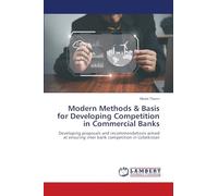 Modern Methods & Basis for Developing Competition in Commercial Banks: Developing proposals and recommendations aimed at ensuring inter bank competition in Uzbekistan