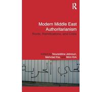 Modern Middle East Authoritarianism: Roots, Ramifications, and Crisis (Routledge Studies in Middle Eastern Politics)
