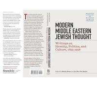 Modern Middle Eastern Jewish Thought: Writings on Identity, Politics, and Culture, 1893-1958 (Brandeis Library of Modern Jewish Thought)