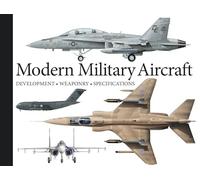 Modern Military Aircraft : Development, Weaponry, Specifications
