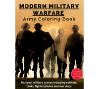 Modern Military Warfare - Coloring Book: Army scenes of soldiers, tanks, fighter planes and war ships (World at War)