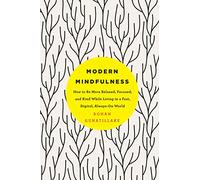 Modern Mindfulness: How to Be More Relaxed, Focused, and Kind While Living in a Fast, Digital, Always-On World