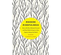 Modern Mindfulness : How to Be More Relaxed, Focused, and Kind While Living in a Fast, Digital, Always-On World