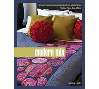 Modern Mix: 16 Sewing Projects that Combine Designer Prints & Solid Fabrics • 7 Quilts + Pillows, Bags & More