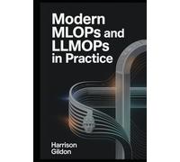 Modern MLOps and LLMOps in Practice: A Hands-On Guide to Deploying Machine Learning and Large Language Models with MLflow, Kubeflow, and Cloud Pipelines.