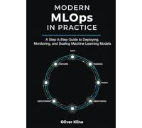 Modern MLOps in Practice: A Step-by-Step Guide to Deploying, Monitoring, and Scaling Machine Learning Models