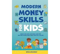Modern Money Skills for Kids: Budget Like a Boss, Save Wisely, and Start Investing to Build Smart Habits That Last a Lifetime