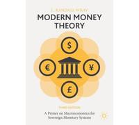 Modern Money Theory : A Primer on Macroeconomics for Sovereign Monetary Systems