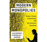 Modern Monopolies: What It Takes to Dominate the 21st Century Economy