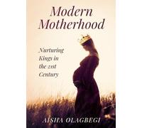 Modern Motherhood: Nurturing Kings In The 21st Centry