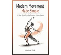 Modern Movement Made Simple: A Clear, Body-Friendly Entry into Modern Dance