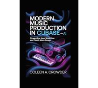 Modern Music Production in Cubase with AI: Streamline Your Workflow and Finish More Songs