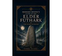 Modern Mystic's Guide to Futhark Runes: The Beginner's Guide to Rune Divination