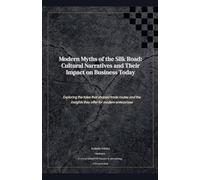 Modern Myths of the Silk Road: Cultural Intelligence for High-Stakes Deals (Business with China)