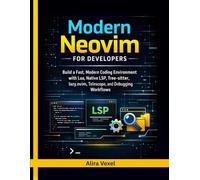 Modern Neovim for Developers: Build a Fast, Modern Coding Environment with Lua, Native LSP, Tree-sitter, lazy.nvim, Telescope, and Debugging Workflows