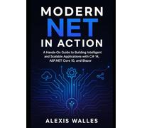 Modern NET in Action: A Hands-On Guide to Building Intelligent and Scalable Applications with C# 14, ASP.NET Core 10, and Blazor