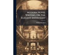 Modern Novel Writing, Or, The Elegant Enthusiast