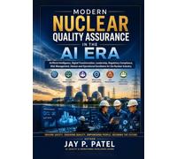 Modern Nuclear Quality Assurance in the AI Era: A Definitive Guide to Integrating AI, Digital Transformation, Quality, Leadership, and Human Accountability