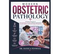 Modern Obstetric Pathology: Principles and Practice of Clinicopathologic Correlation, Maternal-Fetal Disorders, Accurate Diagnosis, and Evidence-Based Management
