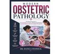 Modern Obstetric Pathology: Principles and Practice of Clinicopathologic Correlation, Maternal-Fetal Disorders, Accurate Diagnosis, and Evidence-Based Management