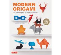 Modern Origami : The Amazing Art of Paper Sculpture (34 Original Projects)
