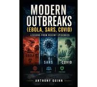 Modern Outbreaks (Ebola, SARS, COVID): Lessons from Recent Epidemics (Pandemics That Changed History)