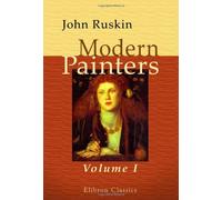 Modern Painters: Volume 1. Of General Principles, and of Truth