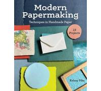 Modern Papermaking: Techniques in Handmade Paper, 13 Projects
